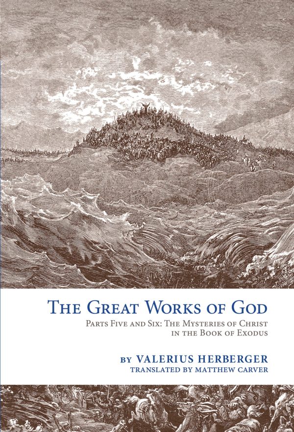 The Great Works of God, Parts Five and Six: The Mysteries of Christ in the Book of Exodus